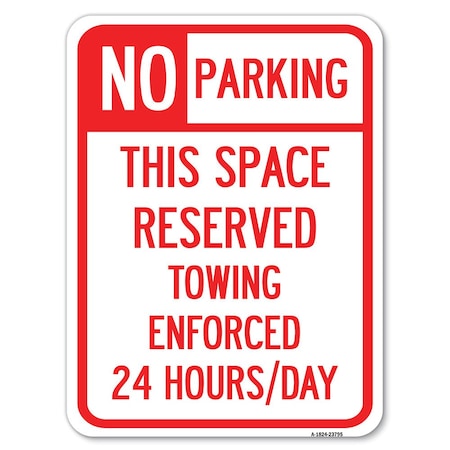 Signmission No Parking This Space Reserved Towing Enforced 24 Hours Day Parking, A-1824-23795 A-1824-23795